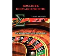 Roulette Odds and Profits: The Mathematics of Complex Bets by Barboianu, Catalin