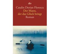 Catalin Dorian Florescu Der Mann, der das Glück bringt: Roman (Tascabile)