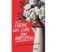 Catalina Aguilar Mastretta Todos Los Días Son Nuestros (Tascabile)
