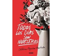 Catalina Aguilar Mastretta Todos Los Días Son Nuestros (Tascabile)