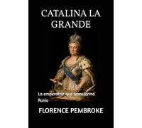 CATALINA LA GRANDE: La emperatriz que transformó Rusia
