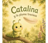 Catalina y la pluma traviesa: Un cuento sobre emociones y calma