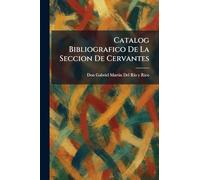 Catalog Bibliografico De La Seccion De Cervantes