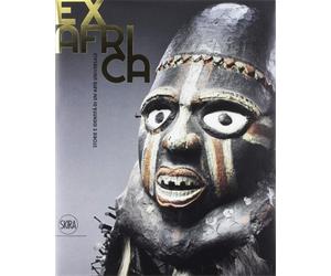 Catalog della Mostra: - Ex Africa. Storie e identità di un'arte universale.