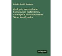 Catalog der ausgezeichneten Sammlung von Kupferstichen, Radirungen & Holzschnitten eines Wiener Kunstfreundes