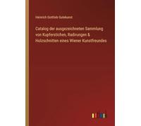 Catalog der ausgezeichneten Sammlung von Kupferstichen, Radirungen & Holzschnitten eines Wiener Kunstfreundes