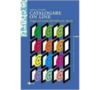 Catalogare on line. Viaggio nel mondo delle biblioteche digitali