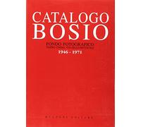 Catalogo Bosio. Fondo fotografico. Teatro, cinema, vita dello spettacolo (1946-1971)