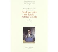 Catalogo critico del Fondo Alfredo Casella. I carteggi. Scritti, musiche, concer