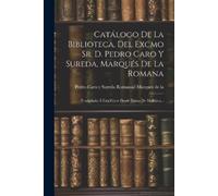 Catálogo De La Biblioteca, Del Excmo Sr. D. Pedro Caro Y Sureda, Mar (Tascabile)