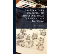 Catàlogo De La ColecciÃ3n De Dibujos Originales De La Biblioteca Nacional
