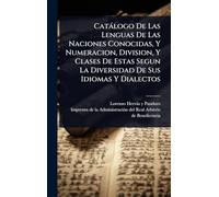 Catàlogo De Las Lenguas De Las Naciones Conocidas, Y Numeracion, Division, Y Clases De Estas Segun La Diversidad De Sus Idiomas Y Dialectos