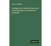 Catálogo de los Géneros y Especies de los animales que se encuentran en Guatemala