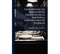 Catàlogo de los Manuscritos Existentes en la Biblioteca Universitaria de Valencia