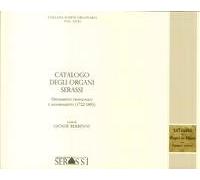 Catalogo degli organi Serassi. Ordinamento cronologico e ordinamento (1722-1893). Con CD-ROM