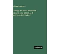 Catalogo dei codici manoscritti esistenti nella Biblioteca di Sant'Antonio di Padova