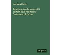 Catalogo dei codici manoscritti esistenti nella Biblioteca di Sant'Antonio di Padova