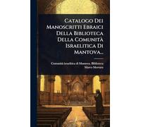 Catalogo Dei Manoscritti Ebraici Della Biblioteca Della ComunitÃ Israelitica Di Mantova...