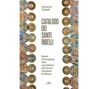 Libri Leonardo Tondelli - Catalogo Dei Santi Ribelli. Storie Di Immigrati, Ladri