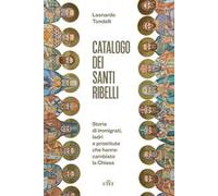 Catalogo dei santi ribelli. Storie di immigrati, ladri e prostitute che hanno cambiato la Chiesa