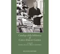 Catalogo della biblioteca di Carlo Emilio Gadda - Alcini Giorgia (cur.); G...