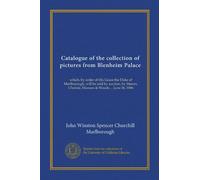 Catalogo della collezione di immagini da Blenheim Palace: che, per ordine di Sua Grazia il Duca di Marlborough, sarà venduto all'asta, dai signori Christie, Manson & Woods ... 26 giugno 1886