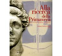 Catalogo della Mostr - Alla ricerca della Primavera. Firenze e Provincia: dopogu