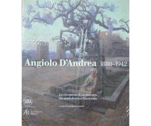 Catalogo della Mostr - Angiolo d'andrea 1880-1942. La riscoperta di un maestro t