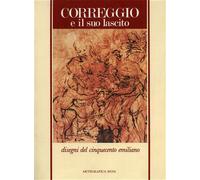 Correggio e il suo lascito. Disegni del Cinquecento emiliano