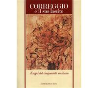 Correggio e il suo lascito. Disegni del Cinquecento emiliano