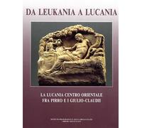 Catalogo della Mostr - Da Leukania a Lucania. La Lucania centro orientale fra Pi