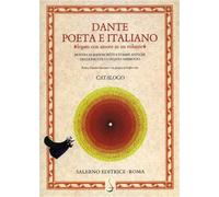 Catalogo della Mostr - Dante poeta e italiano «legato con amore in un volume». M