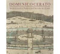 Catalogo della Mostr - Domenico Cerato. Architettura a Padova nel secolo dei Lum