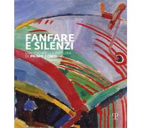 Catalogo della Mostr - Fanfare e silenzi. Viaggio nella pittura di Primo Conti a