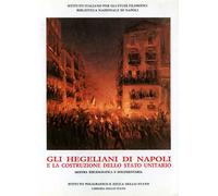 Catalogo della Mostr - Gli hegeliani di Napoli e la costruzione dello Stato unit