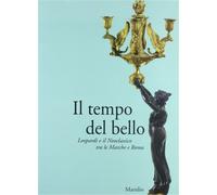 Catalogo della Mostr - Il tempo del bello. Leopardi e il Neoclassico tra le Marc