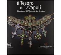Catalogo della Mostr - Il tesoro di Napoli. Capolavori del Museo di San Gennaro.