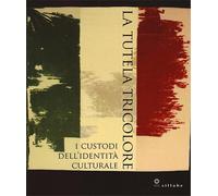 Catalogo della Mostr - La Tutela Tricolore. I custodi dell'identità culturale.