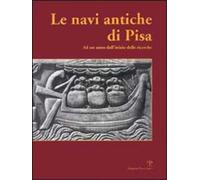Catalogo della Mostr - Le navi antiche di Pisa. Ad un anno dall'inizio delle ric