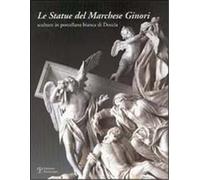 Catalogo della Mostr - Le statue del Marchese Ginori sculture in porcellana bian