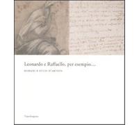 Catalogo della Mostr - Leonardo da Vinci e Raffaello, per esempio... Disegni e s