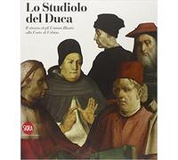 Catalogo della Mostr - Lo studiolo del Duca. Il ritorno degli uomini illustri al