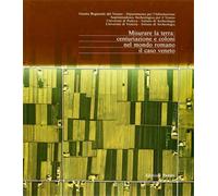 Catalogo della Mostr - Misurare la terra: centuriazione e coloni nel mondo roman