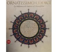Catalogo della Mostr - Ornatissimo Codice: la Biblioteca di Federico di Montefel