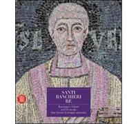 Catalogo della Mostr - Santi Banchieri Re. Ravenna e Classe nel VI secolo San Se