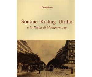 Catalogo della Mostr - Soutine Kisling Utrillo e la Parigi di Montparnasse. Intr