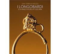 Catalogo della Mostr - Una terra di mezzo. I Longobardi e la nascita della Tosca