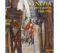 Catalogo della Mostr - Venezia fra arte e guerra 1866 - 1918. Opere di difesa, p