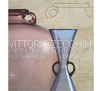 Catalogo della Mostr - Vittorio Zecchin 1921-1926. I vetri trasparenti per Cappe