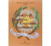 Catalogo della Mostra: - 1946-1948. Repubblica, Costituente, Costituzione.